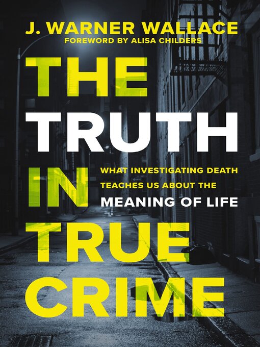 Title details for The Truth in True Crime by J. Warner Wallace - Wait list
